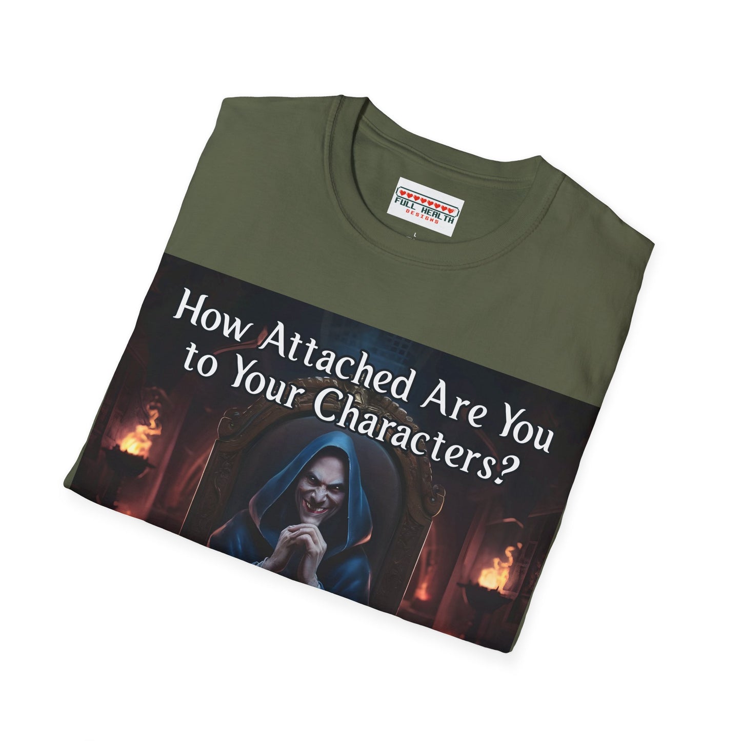 How Attached Are You to Your Characters - Softstyle T-Shirt for Men and Women