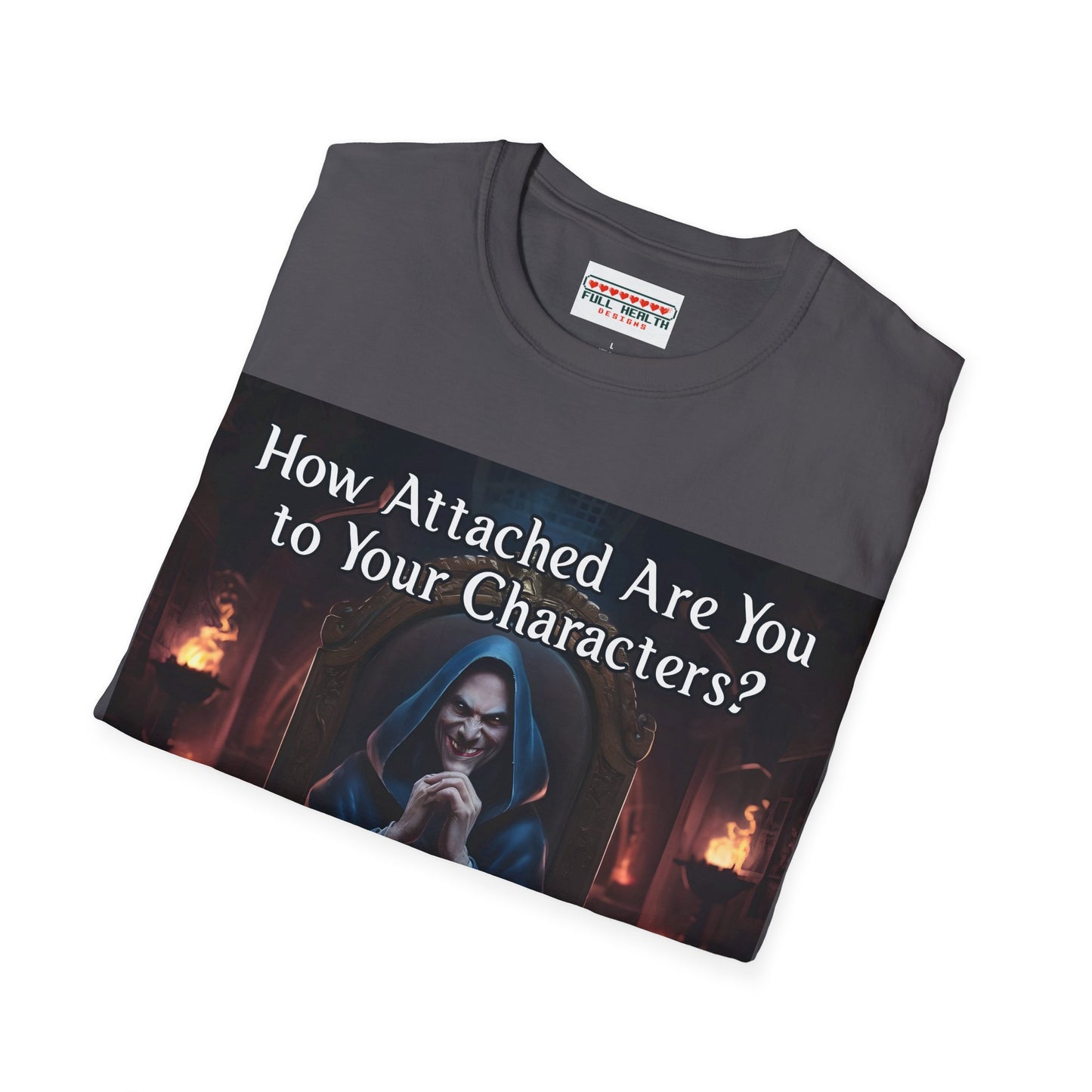 How Attached Are You to Your Characters - Softstyle T-Shirt for Men and Women